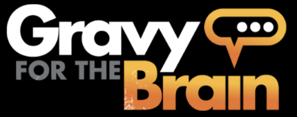 Gravy For The Brain